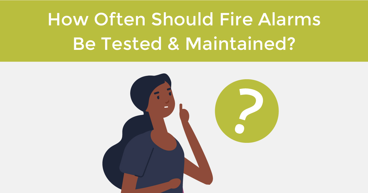 How often should fire alarms be tested and maintained?